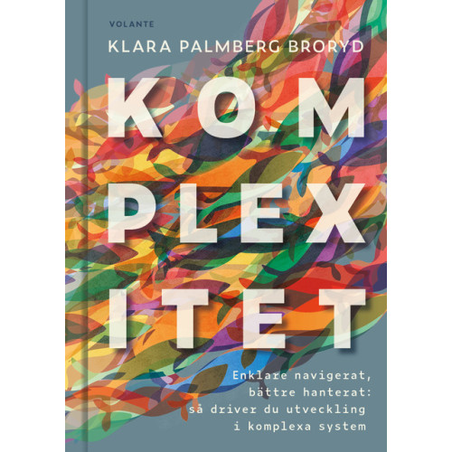 Klara Palmberg Broryd Komplexitet : enklare navigerat, bättre hanterat - så driver du utveckling i komplexa system (bok, kartonnage)