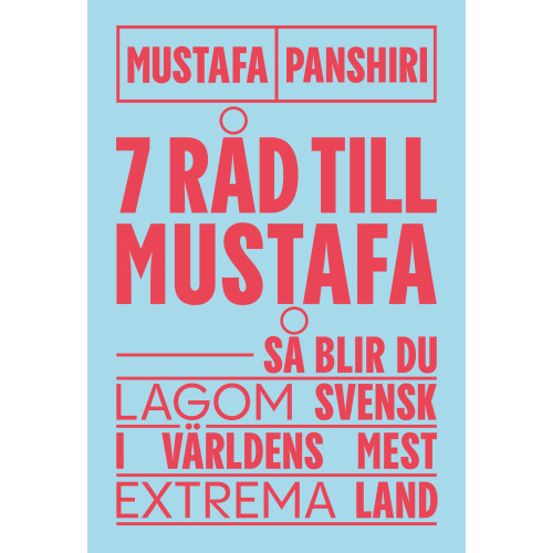 Mustafa Panshiri Sju råd till Mustafa : så blir du lagom svensk i världens mest extrema land (bok, danskt band)