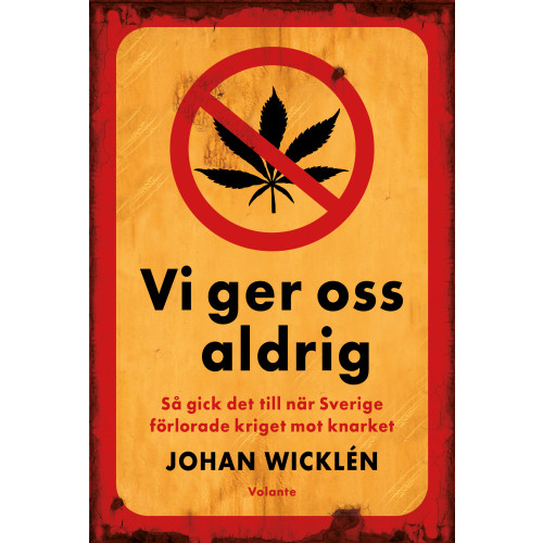 Johan Wicklén Vi ger oss aldrig : så gick det till när Sverige förlorade kriget mot knarket (inbunden)