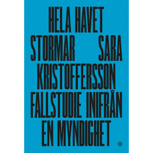 Sara Kristoffersson Hela havet stormar : fallstudie inifrån en myndighet (bok, danskt band)