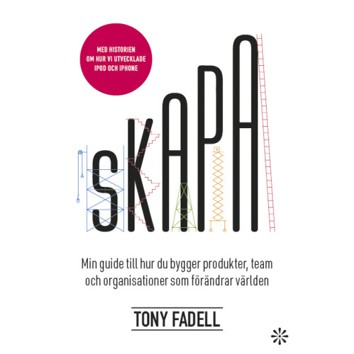 Tony Fadell Skapa : Min guide till hur du bygger produkter, team och organisationer (inbunden)