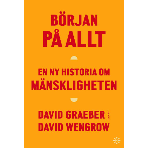 David Graeber Början på allt : en ny historia om mänskligheten (inbunden)