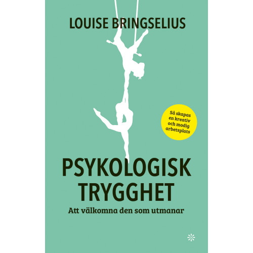 Louise Bringselius Psykologisk trygghet : att välkomna den som utmanar (inbunden)