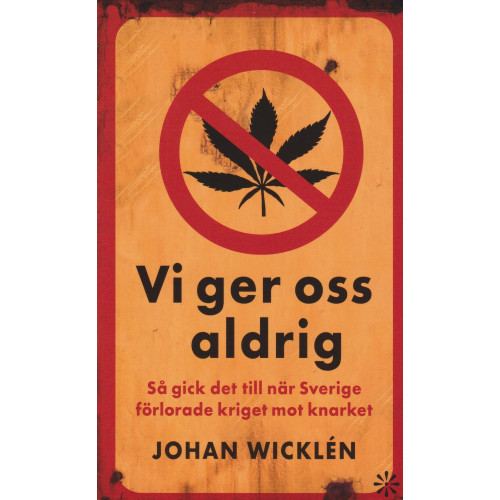 Johan Wicklén Vi ger oss aldrig : så gick det till när Sverige förlorade kriget mot knarket (pocket)