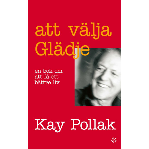Kay Pollak Att välja glädje : en bok om att få ett bättre liv (häftad)