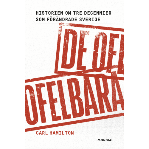 Carl Hamilton De ofelbara : historien om tre decennier som förändrade Sverige (inbunden)