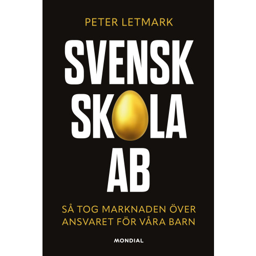 Peter Letmark Svensk skola AB : så tog marknaden över ansvaret för våra barn (inbunden)