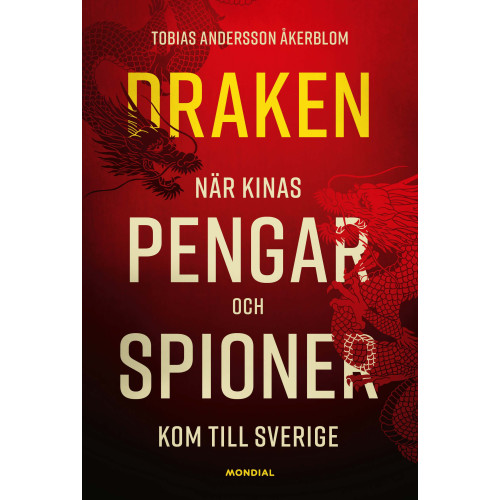 Tobias Andersson Åkerblom Draken : när Kinas pengar och spioner kom till Sverige (inbunden)