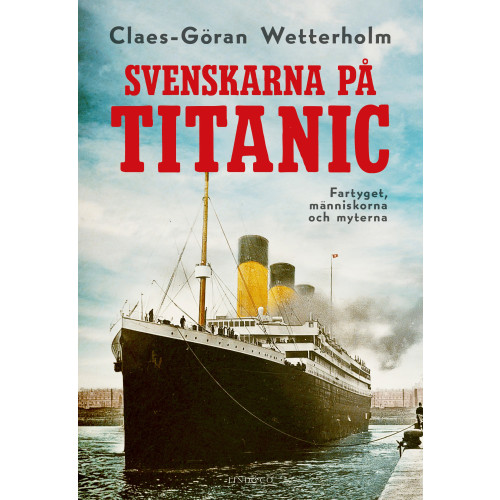 Claes-Göran Wetterholm Svenskarna på Titanic (inbunden)