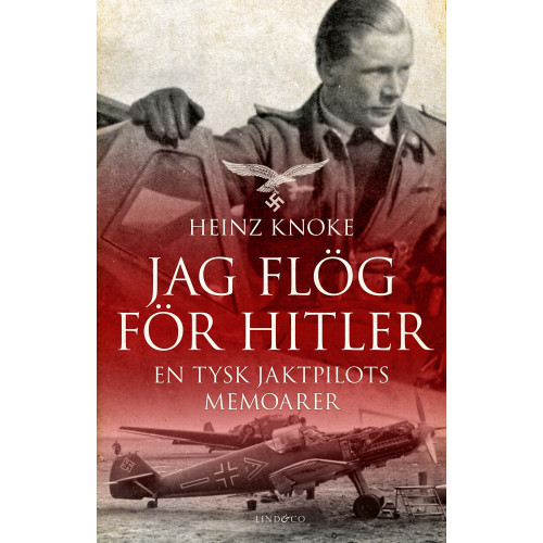 Heinz Knoke Jag flög för Hitler : en tysk jaktpilots memoarer (inbunden)