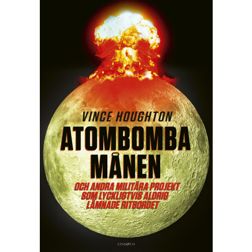 Vince Houghton Atombomba månen : och andra militära projekt som lyckligtvis aldrig lämnade ritbordet (inbunden)
