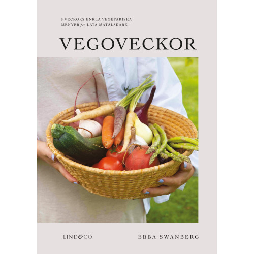 Ebba Swanberg Vegoveckor : 6 veckors enkla vegetariska veckomenyer för lata matälskare (inbunden)