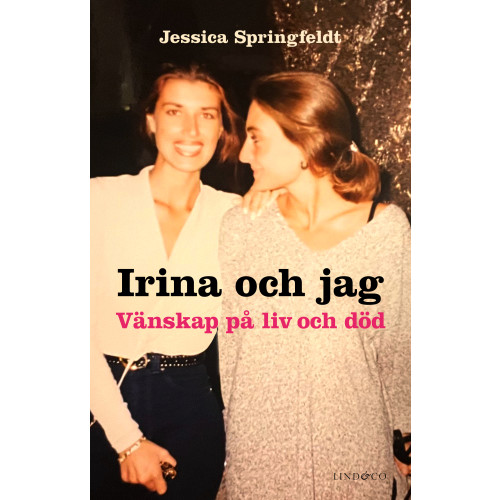 Jessica Springfeldt Råket Irina och jag : vänskap på liv och död (inbunden)