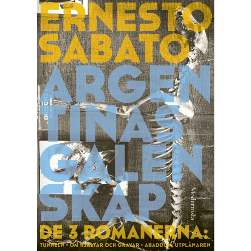Ernesto Sabato Argentinas galenskap : de tre romanerna - Tunneln ; Om hjältar & gravar ; Abaddon, utplånaren (inbunden)