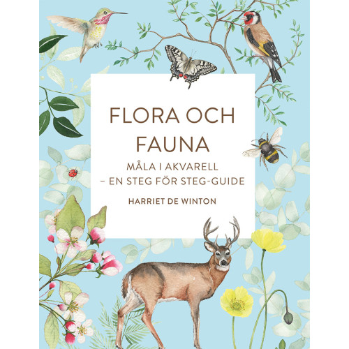 Harriet de Winton Flora och fauna : måla i akvarell - en steg för steg-guide (bok, danskt band)