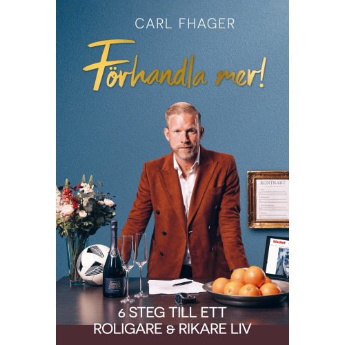Carl Fhager Förhandla mer! : 6 steg till ett roligare och rikare liv (inbunden)