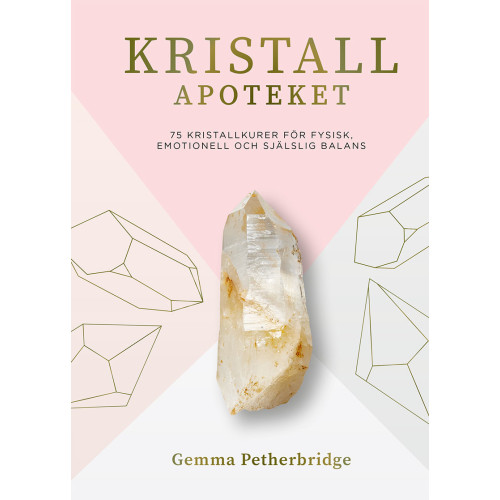 Gemma Petherbridge Kristallapoteket : 75 kristallkurer för fysisk, emotionell och själslig balans (inbunden)