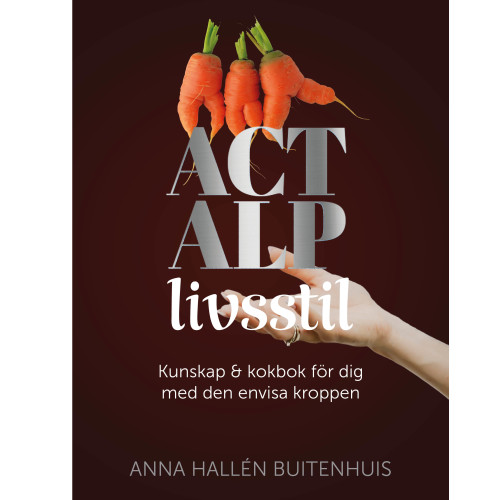 Anna Hallén ACT ALP livsstil : kunskap & kokbok för dig med den envisa kroppen (inbunden)
