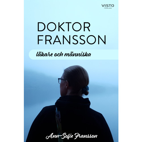 Ann-Sofie Fransson Doktor Fransson : läkare och människa (inbunden)