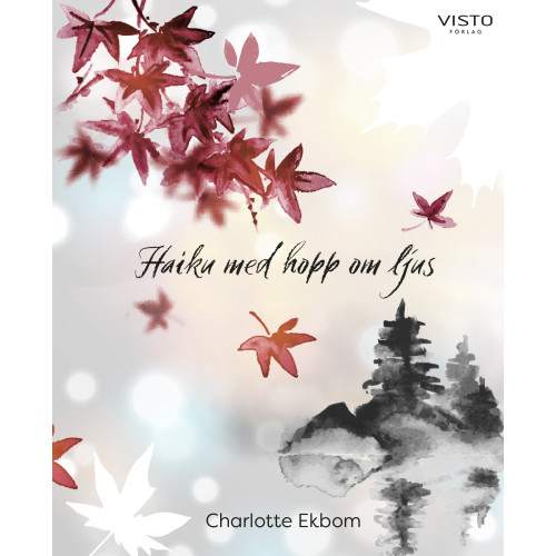 Charlotte Ekbom Haiku med hopp om ljus (inbunden)
