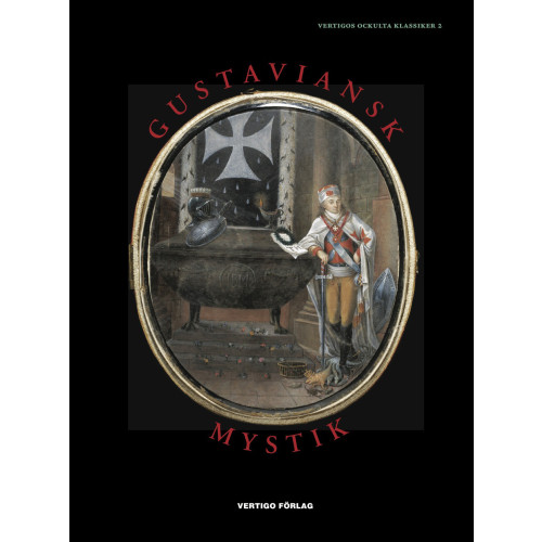 Vertigo Förlag Gustaviansk mystik : alkemister, kabbalister, magiker, andeskådare, astrologer och skattgrävare i den esoteriska kretsen kring G. A. Reuterholm, hertig Carl och hertiginnan Charlotta 1776-1803 (inbunden)