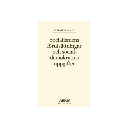 Eduard Bernstein Socialismens förutsättningar och socialdemokratins uppgifter (häftad)