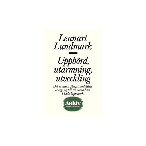 Lennart Lundmark Uppbörd, utarmning, utveckling : det samiska fångstsamhällets övergång till (häftad)