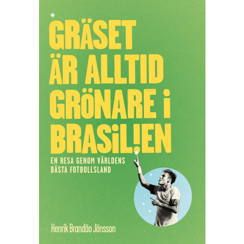 Henrik Brandão Jönsson Gräset är alltid grönare i Brasilien : en resa genom världens bästa fotbollsl (häftad)