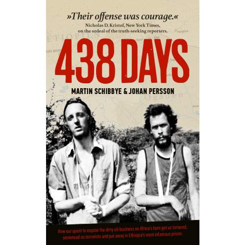 Martin Schibbye 438 days : how our quest to expose the dirty oil business in the Horn of Africa got us tortured, sentenced as terrorists and put away in Ethiopia's most infamous prison (bok, storpocket, eng)