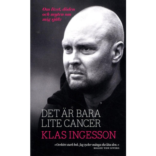 Klas Ingesson Det är bara lite cancer : om livet, döden och myten om mig själv (pocket)