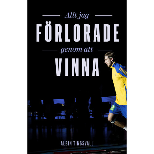Albin Tingsvall Allt jag förlorade genom att vinna (inbunden)