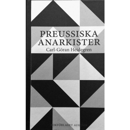 Carl-Göran Heidegren Preussiska anarkister : Ernst Jünger och hans krets under Weimarrepublikens (inbunden)
