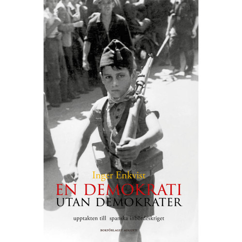 Inger Enkvist En demokrati utan demokrater : upptakten till spanska inbördeskriget 1931-1936 (inbunden)