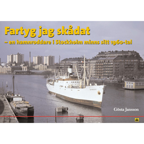 Gösta Jansson Fartyg jag skådat : en hamnroddare i Stockholm minns sitt 1960-tal (inbunden)