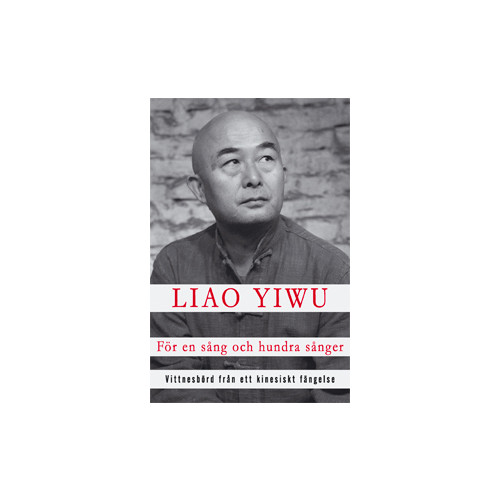 Liao Yiwu För en sång och hundra sånger : vittnesbörd från ett kinesiskt fängelse (inbunden)