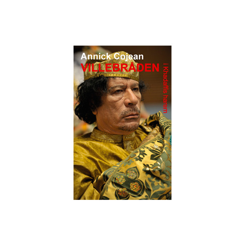 Annick Cojean Villebråden i Khadaffis harem (inbunden)