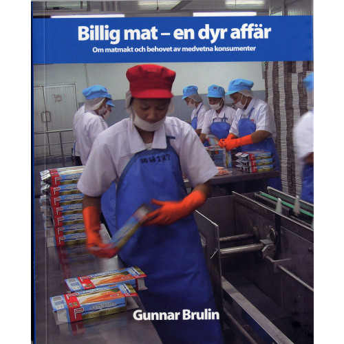 Gunnar Brulin Billig mat - en dyr affär : Om matmakt och behovet av medvetna konsumenter (bok, danskt band)