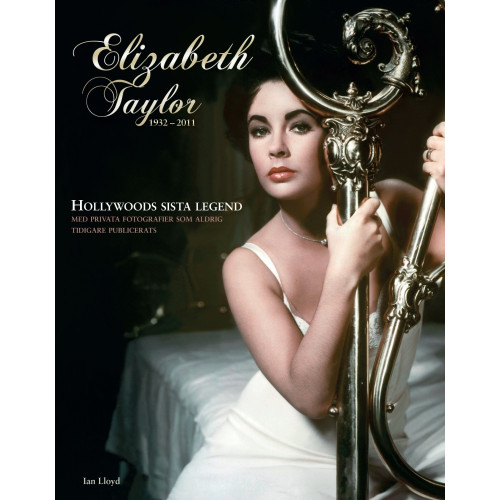 Ian LLoyd Elizabeth Taylor : den sista Hollywoodlegenden 1932-2011 (inbunden)