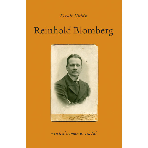 Kerstin Kjellin Reinhold Blomberg : en hedersman av sin tid (inbunden)