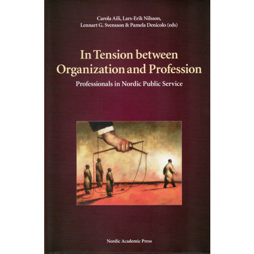 Nordic Academic Press In Tension between Organization and Profession : professionals in Nordic Public Service (inbunden, eng)