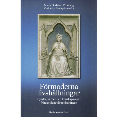 Nordic Academic Press Förmoderna livshållningar : dygder, värden och kunskapsvägar från antiken till upplysningen (inbunden)