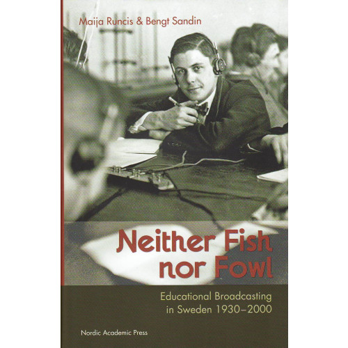 Bengt Sandin Neither fish nor fowl : educational broadcasting in Sweden 1930-2000 (inbunden, eng)