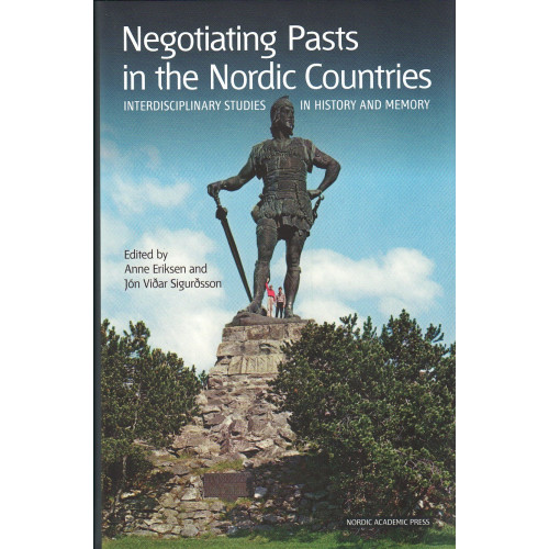 Anne Eriksen Negotiating pasts in Nordic countries : interdisciplinary studies in history and memory (inbunden, eng)