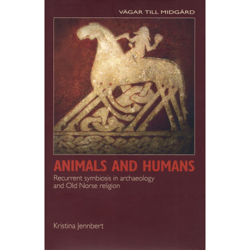 Kristina Jennbert Animals and humans : recurrent symbiosis in archaelogy and old norse religion (inbunden, eng)