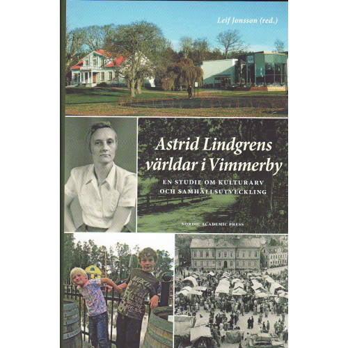 Nordic Academic Press Astrid Lindgrens världar i Vimmerby : en studie om kulturarv och samhällsutveckling (inbunden)