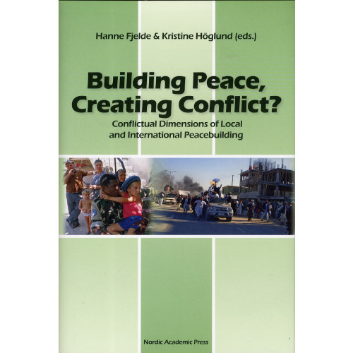 Karin Aggestam Building Peace, creating conflict? : conflictual dimensions of local and international peacebuilding (inbunden, eng)