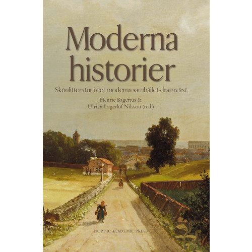 Henric Bagerius Moderna historier : skönlitteratur i det moderna samhällets framväxt (inbunden)