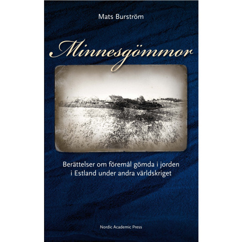 Nordic Academic Press Minnesgömmor : berättelser om föremål gömda i jorden i Estland under andra världskriget (inbunden)