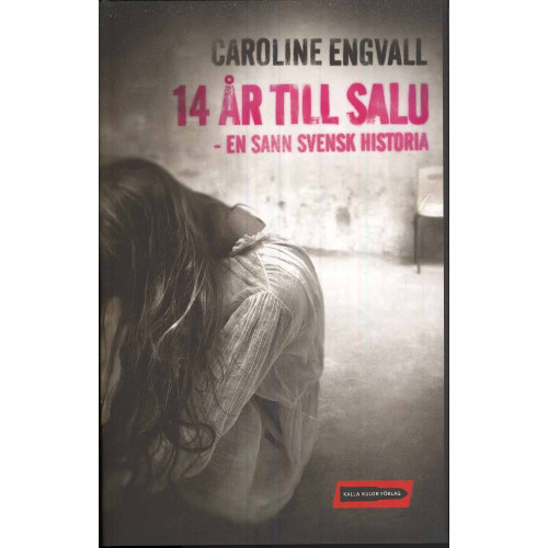 Caroline Engvall 14 år till salu : en sann svensk historia (inbunden)