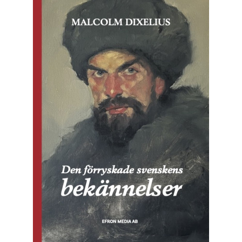 Malcolm Dixelius Den förryskade svenskens bekännelser (inbunden)